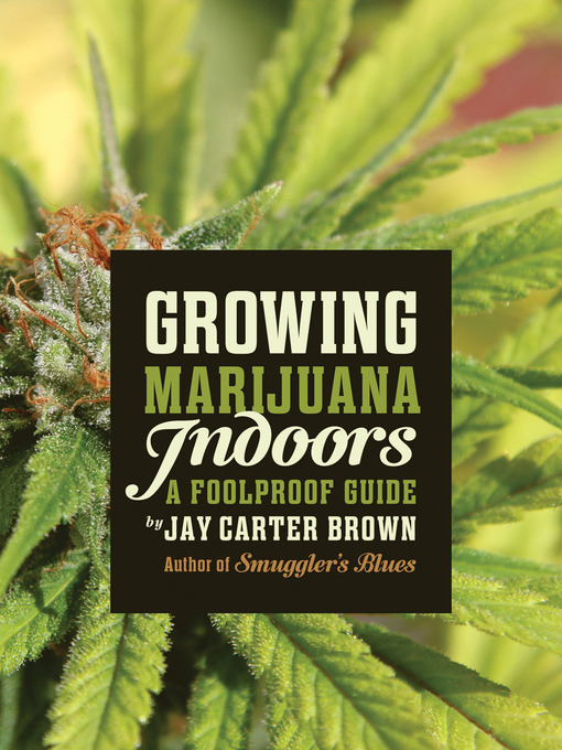 Title details for Growing Marijuana Indoors by Jay Carter Brown - Available